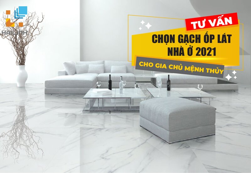 Chọn gạch ốp lát nhà ở cho gia chủ mệnh Thủy chính xác nhất năm 2021