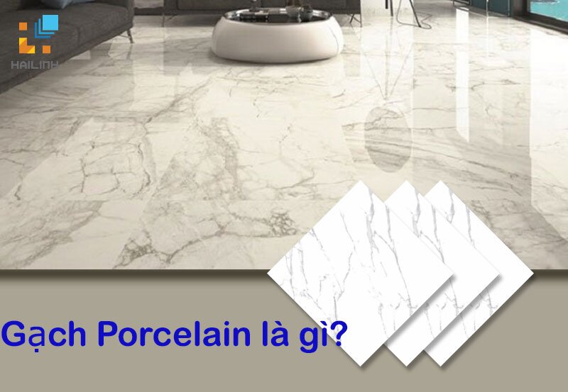Gạch porcelain là gì? 5 mẫu porcelain tile bán chạy 2021
